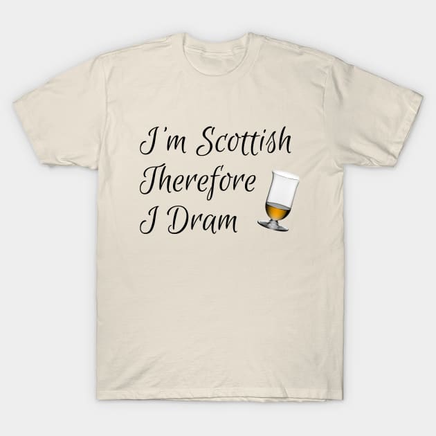 I'm Scottish Therefore I Dram T-Shirt by numpdog